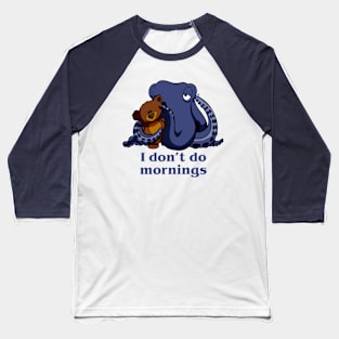 I don't do mornings Baseball T-Shirt